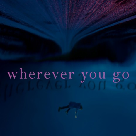 wherever you go | Boomplay Music