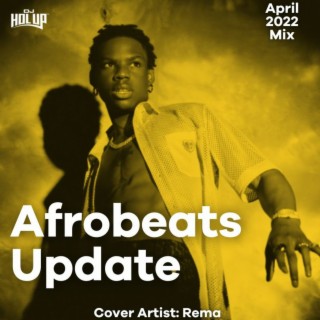 Afrobeats Update April 2022 Mix Feat Rema Fireboy Asake Omah Lay Tekno