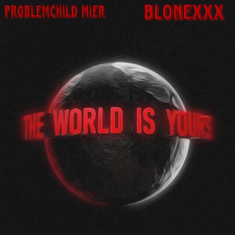 The world is yours ft. Blonexxx