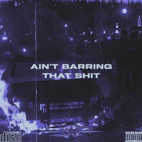 AIN'T BARRING THAT SHIT | Boomplay Music