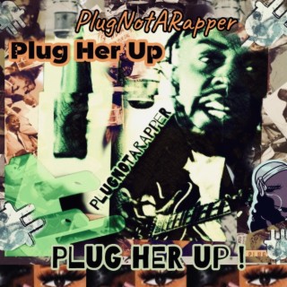 Plug Her Up