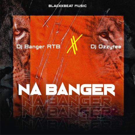 Na Banger ft. DJ Banger & DJ Ozzytee | Boomplay Music