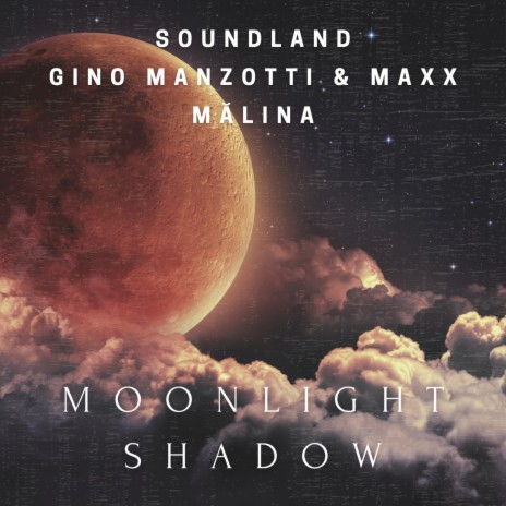 Moonlight Shadow ft. Gino Manzotti & Maxx & MĂLINA | Boomplay Music