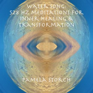 Water Song: 528 Hz Meditations for Healing & Transformation