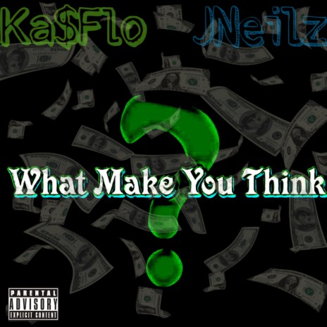 What Make You Think ft. JNeilz & Ka$Flo