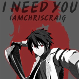 I Need You!