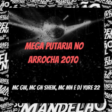 Mega Putaria no Arrocha 2070 ft. Mc Gw, MC GN Sheik & Mc Mn | Boomplay Music