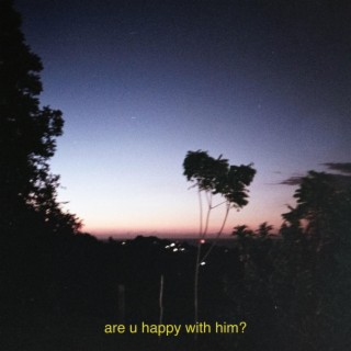 are u happy with him? lyrics | Boomplay Music