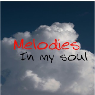 Melodies in my soul