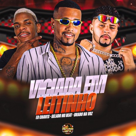 Viciada em Leitinho ft. Eo Chaves & Brabo Na Voz | Boomplay Music