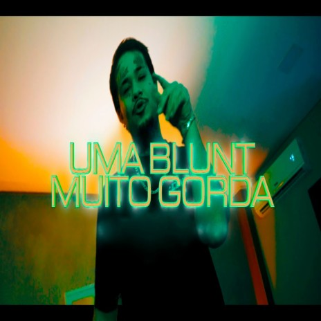 Uma Blunt Muito Gorda | Boomplay Music