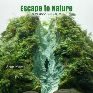 Escape to Nature: Study Music for Concentration, and Relaxation