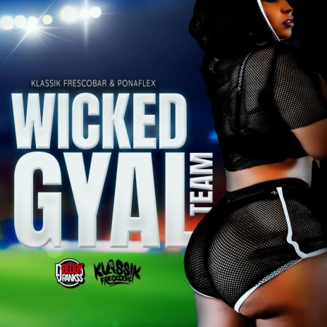 Wicked Gyal Team ft. Klassik Frescobar & Ponaflex