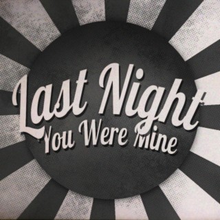 Last Night You Were Mine