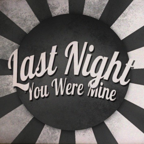 Last Night You Were Mine | Boomplay Music