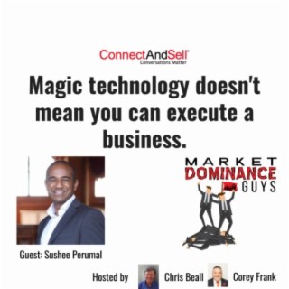 EP35: Magic Technology Doesn‘t Mean You Can Execute a Business.