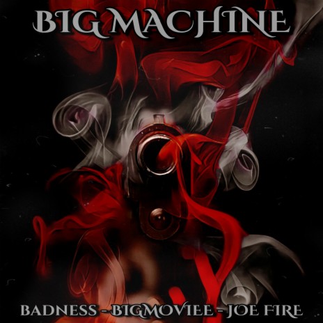 Big Machine ft. Joe Fire & Badness | Boomplay Music