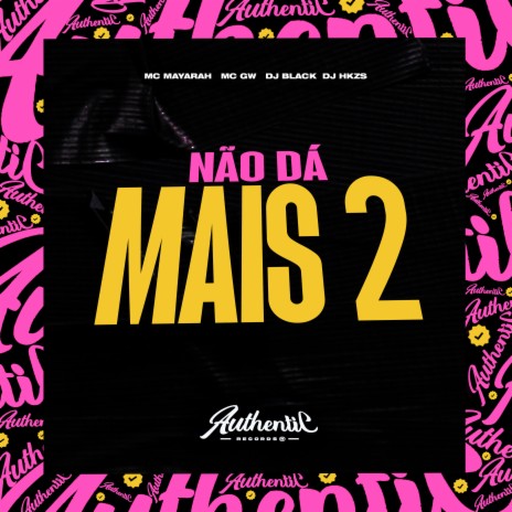 Não Dá Mais 2 ft. MC GW, DJ HKZS & Mc Mayarah | Boomplay Music