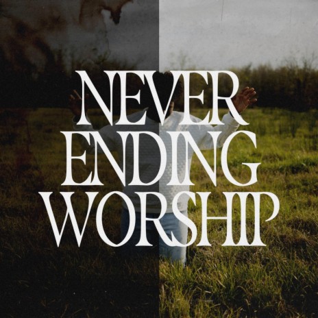 Never Ending Worship (N.E.W) | Boomplay Music