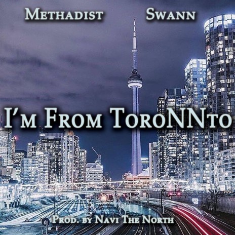 IM FROM TORONNTO ft. SWANN & NAVI THE NORTH | Boomplay Music