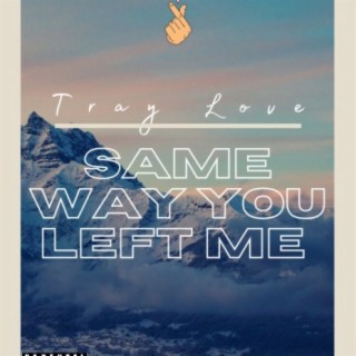 Same Way You Left Me