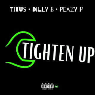 Tighten Up (with Dilly B & Peazy P)
