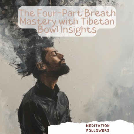 The Four-Part Breath Mastery with Tibetan Bowl Insights