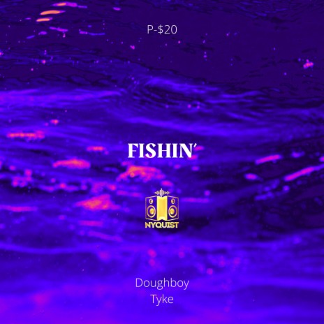 Fishin' ft. Doughboy Tyke & Nyquist | Boomplay Music