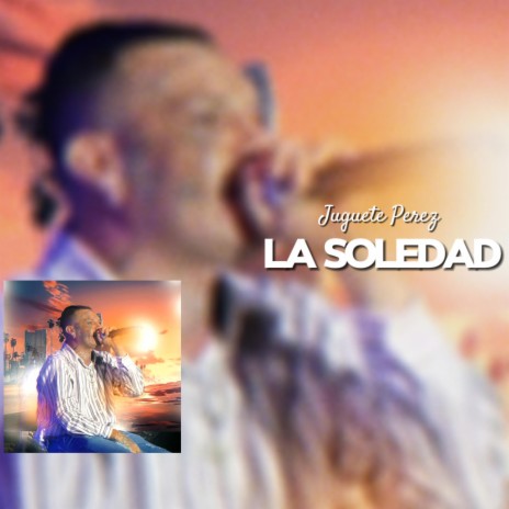 Juguete Perez | La Soledad | Boomplay Music