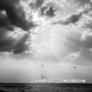Land Of Tomorrow lyrics | Boomplay Music