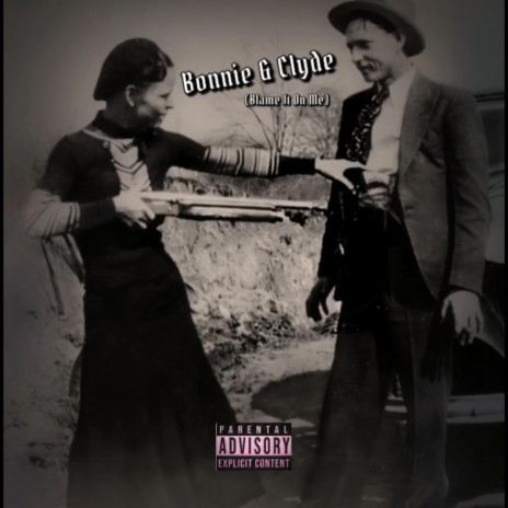 Bonnie & Clyde (Blame it On Me)