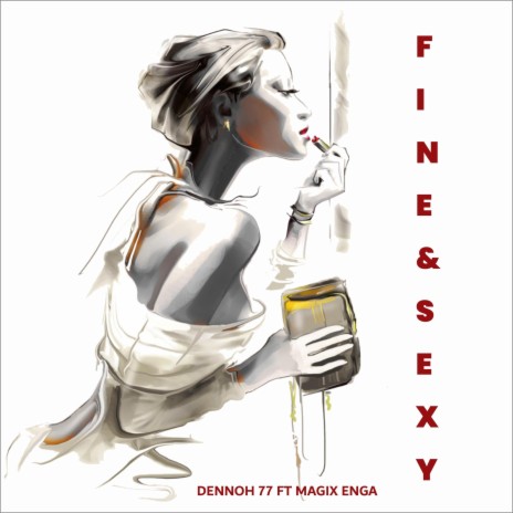 FINE & SEXY ft. Dennoh 77 official & MAGIX ENGA | Boomplay Music