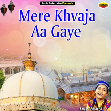 Mere Khvaja Aa Gaye (Islamic) | Boomplay Music