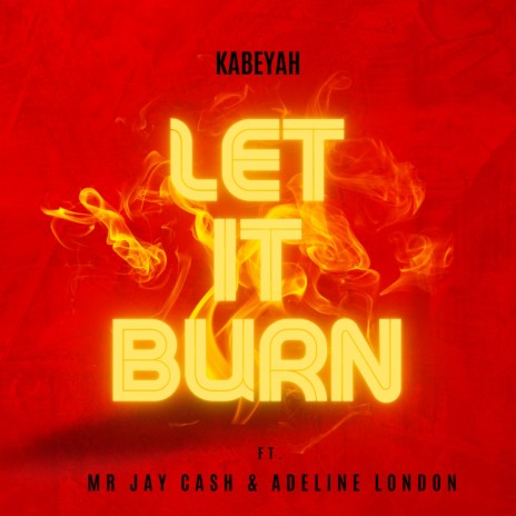 Let it burn ft. Mr Jay Cash & Adeline London | Boomplay Music