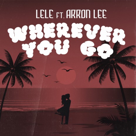 Wherever You Go ft. Arron Lee | Boomplay Music