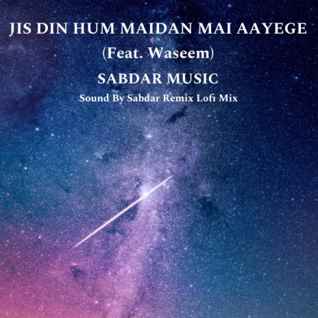 Jis Din Hum Maidan Mai Aayege (Sound By Sabdar Remix Lofi Mix) ft. Waseem & Sound By Sabdar | Boomplay Music