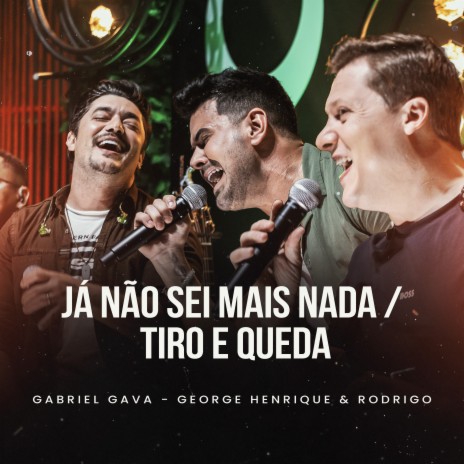 Já Não Sei Mais Nada / Tiro e Queda (Ao Vivo) ft. George Henrique & Rodrigo | Boomplay Music