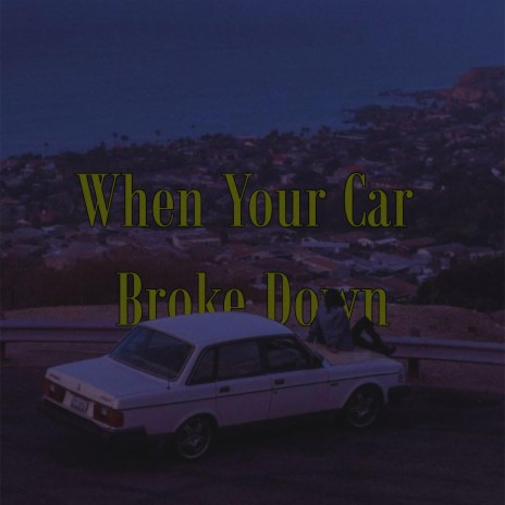 when your car broke down | Boomplay Music