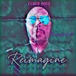 Reimagine Chopped & Slowed (Chopped & Slowed)