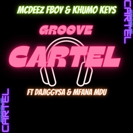 GROOVE CARTEL ft. Khumo Keys & DaJiggySA & Mfana Mdu | Boomplay Music