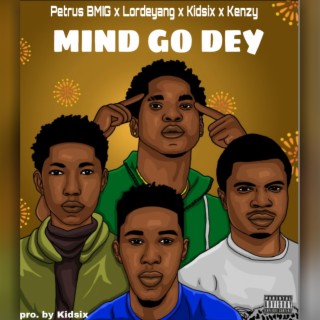 Mind go dey ft. Lordeyang, Kidsix NSD & Kenzy lyrics | Boomplay Music