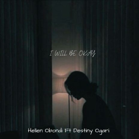 I Will Be Okay ft. Destiny Ogari | Boomplay Music