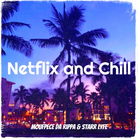 Netflix and Chill ft. Starr Lyfe | Boomplay Music