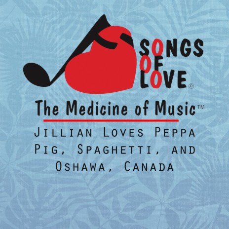 Jillian Loves Peppa Pig, Spaghetti, and Oshawa, Canada | Boomplay Music