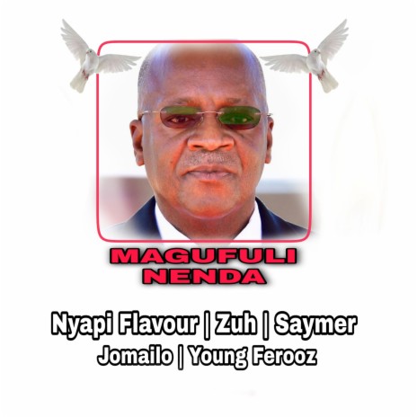Magufuli Nenda (feat. Saymer,Nyapi Flavour,Zuh & Jomailo) | Boomplay Music