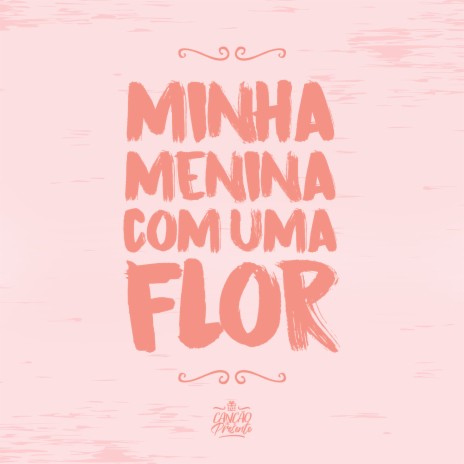 Minha Menina Com uma Flor | Boomplay Music