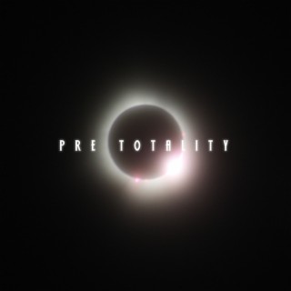 Pre Totality