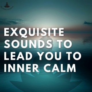 Exquisite Sounds to Lead You to Inner Calm