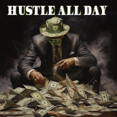 Hustle All Day | Boomplay Music