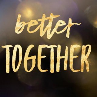 Better Together